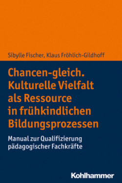 Chancen-gleich. Kulturelle Vielfalt als Ressource in frühkindlichen Bildungsprozessen