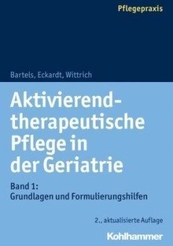 Aktivierend-therapeutische Pflege in der Geriatrie. Bd.1