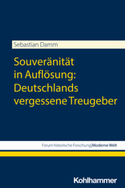 Souveränität in Auflösung: Deutschlands vergessene Treugeber