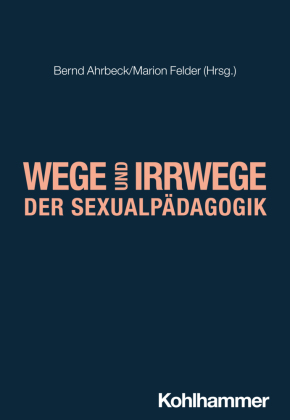 Wege und Irrwege der Sexualpädagogik