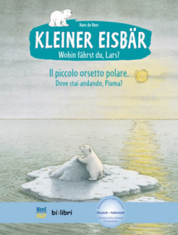 Kleiner Eisbär - wohin fährst du, Lars?, Deutsch-Italienisch. Il piccolo orsetto polare, Dove stai andando, Piuma?