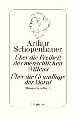 Über die Freiheit des menschlichen Willens / Über die Grundlage der Moral