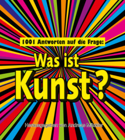 1001 Antworten auf die Frage: Was ist Kunst?