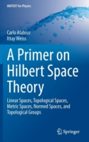 Primer on Hilbert Space Theory