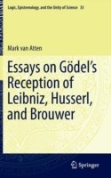 Essays on Gödel’s Reception of Leibniz, Husserl, and Brouwer