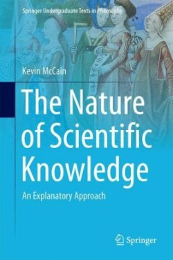 The Nature of Scientific Knowledge An Explanatory Approach