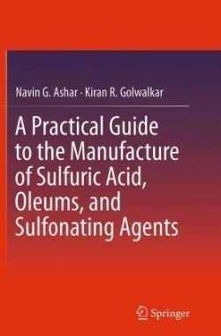 Practical Guide to the Manufacture of Sulfuric Acid, Oleums, and Sulfonating Agents