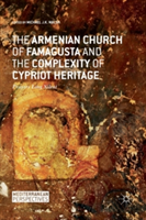 Armenian Church of Famagusta and the Complexity of Cypriot Heritage