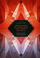 Translation and the Intersection of Texts, Contexts and Politics Historical and Socio-Cultural Perspectives