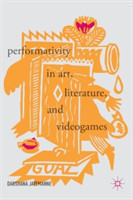 Performativity in Art, Literature, and Videogames