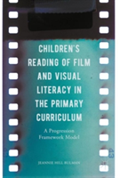 Children's Reading of Film and Visual Literacy in the Primary Curriculum A Progression Framework Model