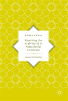 Rewriting the Arab World in Postcolonial Literature
