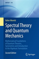 Spectral Theory and Quantum Mechanics Mathematical Foundations of Quantum Theories, Symmetries and I