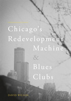 Chicago’s Redevelopment Machine and Blues Clubs