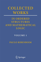 Collected Works in Ordered Structures and Mathematical Logic