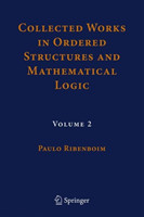 Collected Works in Ordered Structures and Mathematical Logic