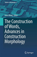 The Construction of Words Advances in Construction Morphology