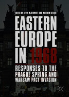 Eastern Europe in 1968 Responses to the Prague Spring and Warsaw Pact Invasion*