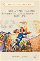 Christian Zionism and English National Identity, 1600–1850