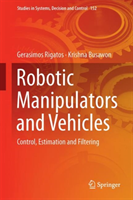 Robotic Manipulators and Vehicles : Control, Estimation and Filtering