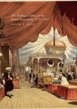 Shaping of Turkey in the British Imagination, 1776–1923