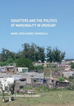 Squatters and the Politics of Marginality in Uruguay