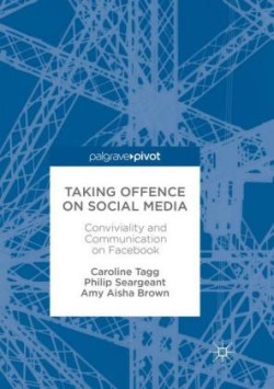 Taking Offence on Social Media Conviviality and Communication on Facebook