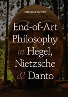 End-of-Art Philosophy in Hegel, Nietzsche and Danto