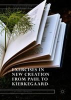 Exercises in New Creation from Paul to Kierkegaard