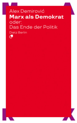 Marx als Demokrat oder: Das Ende der Politik