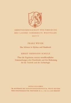 Das Schwert in Mythos und Handwerk / Über die Ergebnisse neuerer metallkundlicher Untersuchungen alter Eisenfunde und ihre Bedeutung für die Technik und die Archäologie