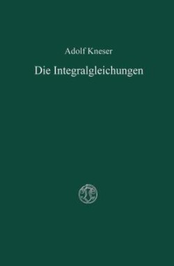 Die Integralgleichungen und ihre Anwendungen in der Mathematischen Physik