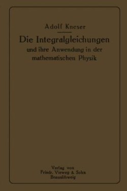 Die Integralgleichungen und ihre Anwendungen in der Mathematischen Physik