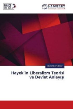 Hayek'in Liberalizm Teorisi ve Devlet Anlayisi