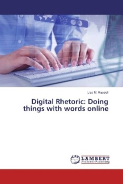 Digital Rhetoric: Doing things with words online