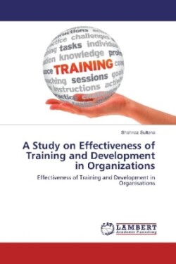 A Study on Effectiveness of Training and Development in Organizations