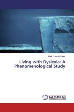 Living with Dyslexia: A Phenomenological Study