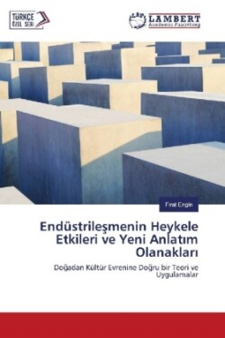 Endüstrilesmenin Heykele Etkileri ve Yeni Anlat m Olanaklar