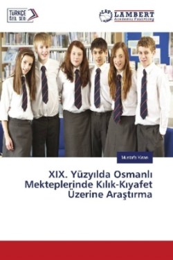 XIX. Yüzy lda Osmanli Mekteplerinde Kilik-K yafet Üzerine Arastirma