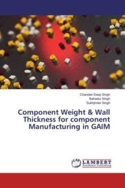 Component Weight & Wall Thickness for component Manufacturing in GAIM