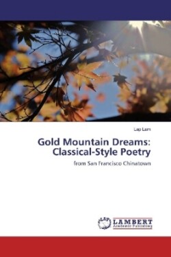 Gold Mountain Dreams: Classical-Style Poetry