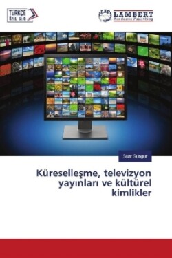 Küresellesme, televizyon yay nlar ve kültürel kimlikler