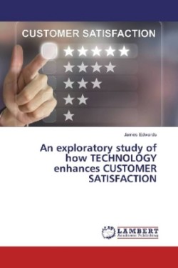 An exploratory study of how TECHNOLOGY enhances CUSTOMER SATISFACTION