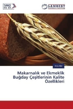 Makarnalik ve Ekmeklik Bugday Çesitlerinin Kalite Özellikleri