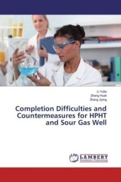 Completion Difficulties and Countermeasures for HPHT and Sour Gas Well