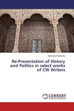 Re-Presentation of History and Politics in select works of CW Writers