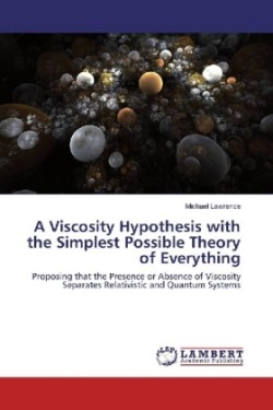 A Viscosity Hypothesis with the Simplest Possible Theory of Everything