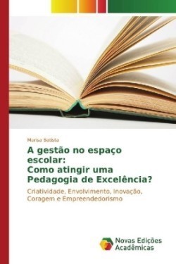 A gestão no espaço escolar: Como atingir uma Pedagogia de Excelência?