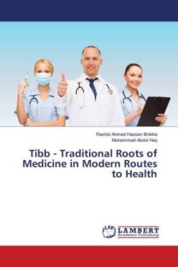 Tibb - Traditional Roots of Medicine in Modern Routes to Health