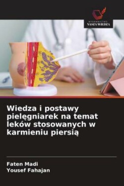 Wiedza i postawy pielegniarek na temat leków stosowanych w karmieniu piersia